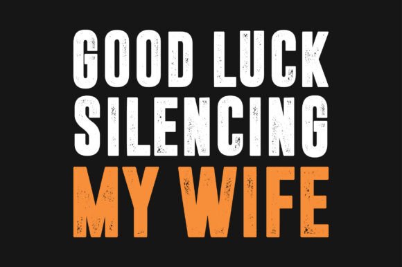 Good Luck Silencing My Wife Funny SVG Graphics & Crafts