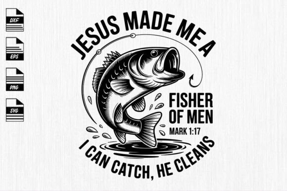 Jesus Made Me a Fisher of Men SVG Graphics & Crafts